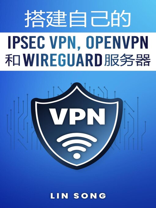 Title details for 搭建自己的 IPsec VPN, OpenVPN 和 WireGuard 服务器 by Lin Song - Available